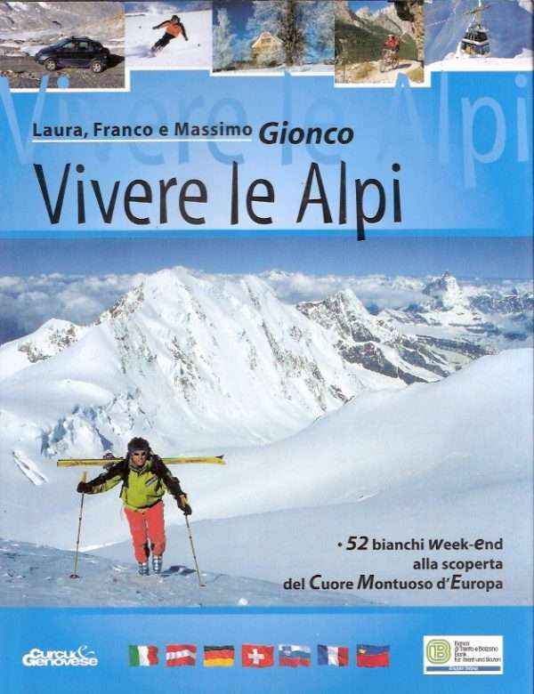 VIVERE LE ALPI - 52 BIANCHI WEEK-END ALLA SCOPERTA DEL CUORE MONTUOSO DELL'EUROPA