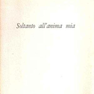 SOLTANTO ALL'ANIMA MIA