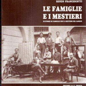 LE FAMIGLIE E I MESTIERI - 28 STORIE DI FAMIGLIE CON IL MESTIERE NEL SANGUE