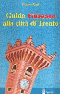 GUIDA FIABESCA ALLA CITTA' DI TRENTO - ILL. DI SONIA TUBARO E DI ROBERT WAIKMANN