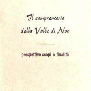 IL COMPRENSORIO DELLA VALLE DI NON - PROSPETTIVE SCOPI E FINALITA'