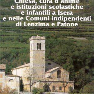 CHIESA, CURA D'ANIME E ISTITUZIONI SCOLASTICHE E INFANTILI A ISERA E NELLE COMUNI INDIPENDENTI DI LENZIMA E PATONE