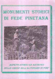 MONUMENTI STORICI DI FEDE PINETANA - ASPETTI STORICI ED ARTISTICI DELLE CHIESE DELL'ALTOPIANO DI PINE'