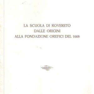 LA SCUOLA DI ROVERETO DALLE ORIGINI ALLA FONDAZIONE OREFICI DEL 1668