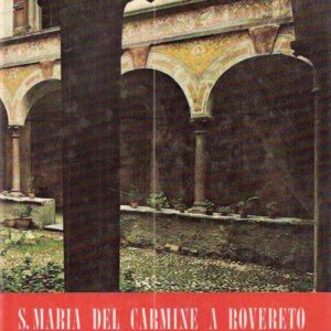 S. MARIA DEL CARMINE A ROVERETO - LA CHIESA DI SANTA MARIA DEL CARMINE E IL CONVENTO CARMELITANO A ROVERETO