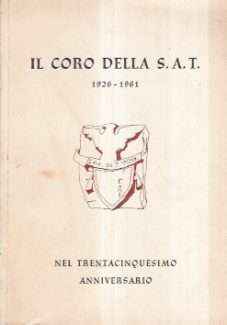 IL CORO DELLA S.A.T. 1926-1961 NEL TRENTACINQUESIMO ANNIVERSARIO
