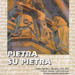 PIETRA SU PIETRA - SANTO SPIRITO A MERANO: 1271-1951