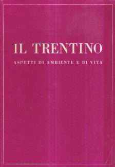 IL TRENTINO - ASPETTI DI AMBIENTE E DI VITA