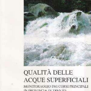 QUALITA' DELLE ACQUE SUPERFICIALI - MONITORAGGIO DEI CORSI PRINCIPALI IN PROVINCIA DI TRENTO - ELABORAZIONE DATI QUALITA'