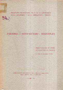 FASCISMO - ANTIFASCISMO - RESISTENZA PRIMO ELENCO DI OPERE CONSULTABILI IN TRENTO