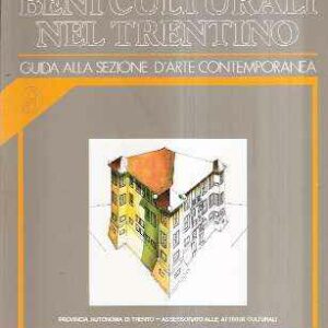 BENI CULTURALI NEL TRENTINO - GUIDA ALLA SEZIONE D'ARTE CONTEMPORANEA