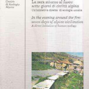LA SERA ATTORNO AL FUOCO: SETTE GIORNI DI CIVILTA' ALPINA - UN'INIZIATIVA DIRETTA DI ECOLOGIA UMANA