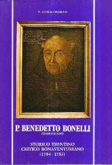 P. BENEDETTO BONELLI FRANCESCANO - STORICO TRENTINO CRITICO BONAVENTURIANO (1704-1783)