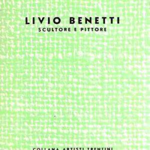 LIVIO BENETTI SCULTORE E PITTORE