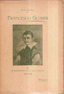 FRANCESCO GUARDI NEL CENTENARIO DELLA SUA NASCITA 1712-1912