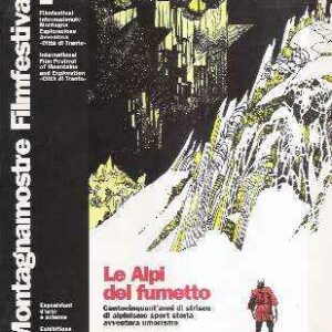 LE ALPI DEL FUMETTO - CENTOCINQUANT'ANNI DI STRISCE DI ALPINISMO SPORT STORIA AVVENTURA UMORISMO