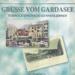 GRUSSE VOM GARDASEE - TORBOLE UND NAGO KENNENLERNEN