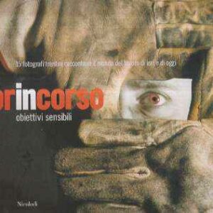 LAVORINCORSO - OBIETTIVI SENSIBILI - 15 FOTOGRAFI TRENTINI RACCONTANO IL MONDO DEL LAVORO DI IERI E DI OGGI