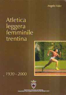 ATLETICA LEGGEA FEMMINILE TRENTINA 1930-2000