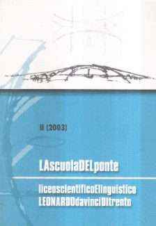 LA SCUOLA DEL PONTE II/2003 - LICEO SCIENTIFICO LEONARDO DA VINCI DI TRENTO