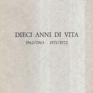 DIECI ANNI DI VITA 1962/1963 - 1971/1972