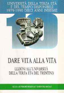 DARE VITA ALLA VITA - LEZIONI ALL'UNIVERSITA' DELLA TERZA ETA' DEL TRENTINO