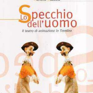 LO SPECCHIO DELL'UOMO - IL TEATRO DI ANIMAZIONE IN TRENTINO