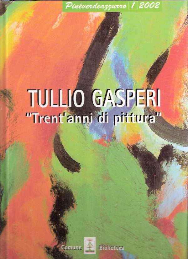 TULLIO GASPERI "TRENT'ANNI DI PITTURA"