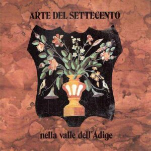 ARTE DEL SETTECENTO NELLA VALLE DELL'ADIGE