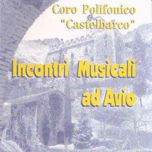 CORO POLIFONICO CASTELBARCO - INCONTRI MUSICALI AD AVIO