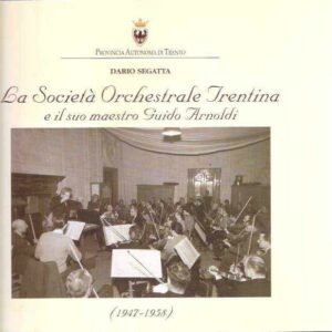 LA SOCIETA' ORCHESTRALE TRENTINA E IL SUO MAESTRO GUIDO ARNOLDI