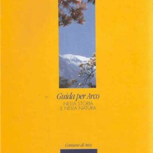 GUIDA PER ARCO - NELLA NATURA - NELLA STORIA