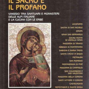 IL SACRO E IL PROFANO - VIAGGIO FRA SANTUARI E MONASTERI DELLE ALPI ITALIANE E LA CUCINA CON LE ERBE