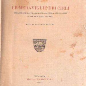 LE MERAVIGLIE DEI CIELI - ESPOSIZIONE POPOLARE DELLA SCIENZA DEGLI ASTRI E DEI FENOMENI CELESTI