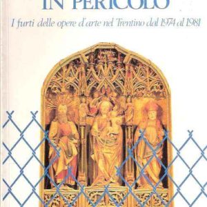 UNA STORIA IN PERICOLO I FURTI DELLE OPERE D'ARTE NEL TRENTINO DAL 1974 AL 1981