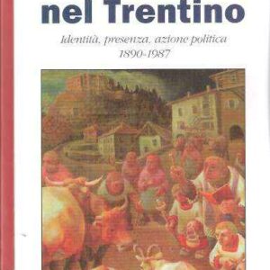 I CATTOLICI NEL TRENTINO - IDENTITA' PRESENZA AZIONE POLITICA 1890-1987