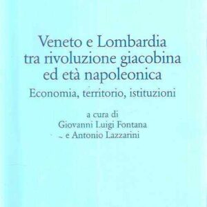 VENETO E LOMBARDIA TRA RIVOLUZIONE GIACOBINA ED ETA' NAPOLEONICA ECONOMIA, TERRITORIO, ISTITUZIONI