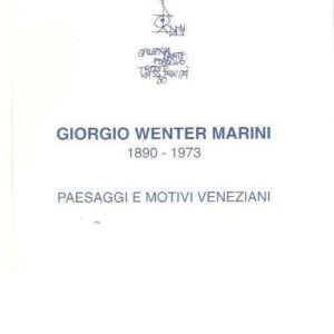 GIORGIO WENTER MARINI 1890 - 1973 PAESAGGI E MOTIVI VENEZIANI