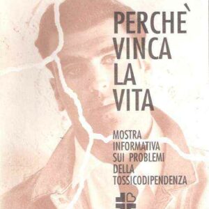 PERCHE' VINCA LA VITA - MOSTRA INFORMATIVA SUI PROBLEMI DELLA TOSSICODIPENDENZA
