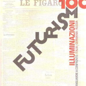 FUTURISMO ILLUMINAZIONI AVANGUARDIE A CONFRONTO ITALIA GERMANIA RUSSIA