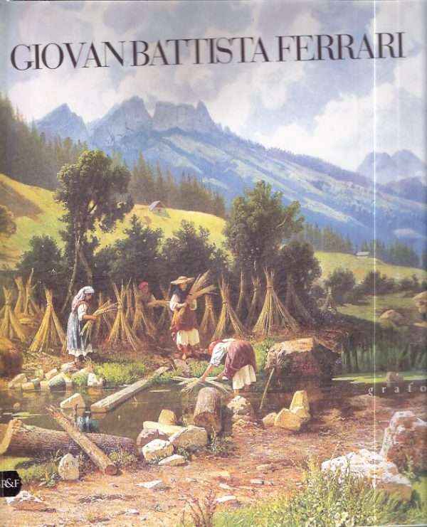 GIOVAN BATTISTA FERRARI 1829 - 1906 I LUOGHI DELLA PITTURA