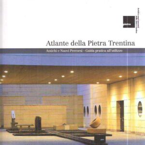 ATLANTE DELLA PIETRA TRENTINA - ANTICHI E NUOVI PERCORSI - GUIDA PRATICA ALL'UTILIZZO