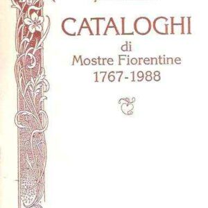 CATALOGHI DI MOSTRE FIORENTINE 1767 - 1988
