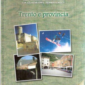 TRENTO E PROVINCIA - ESPLORANDO, LA GUIDA DEL TERRITORIO