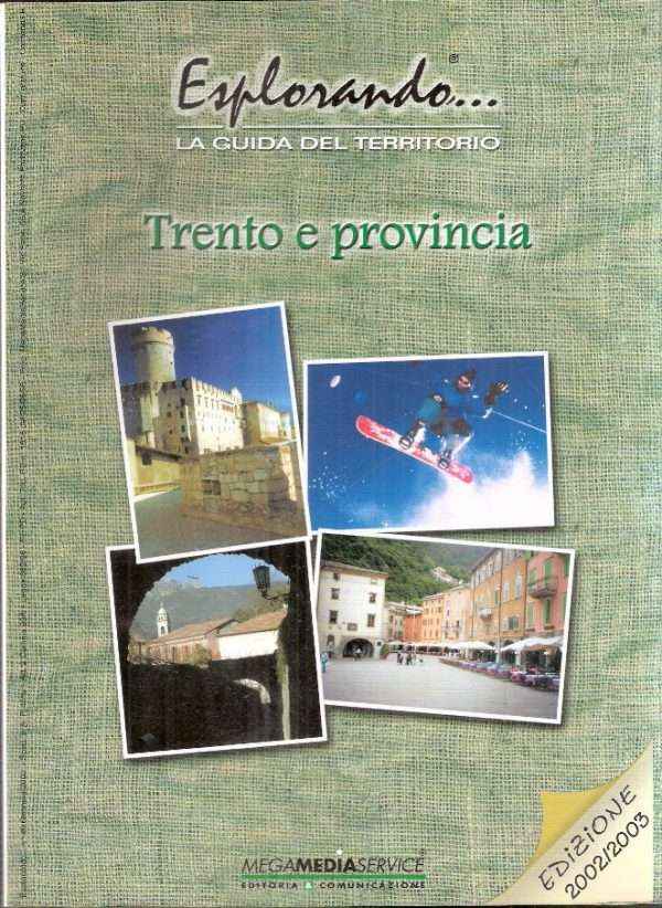 TRENTO E PROVINCIA - ESPLORANDO, LA GUIDA DEL TERRITORIO
