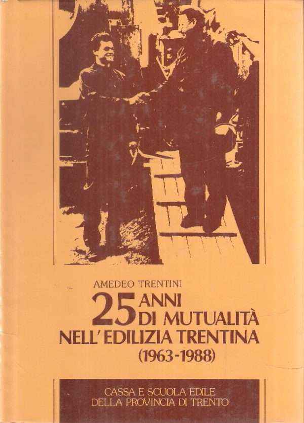 25 ANNI DI MUTUALITA' NELL'EDILIZIA TRENTINA (1963-1988)