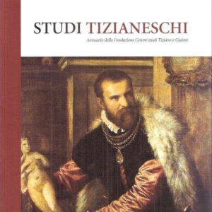 STUDI TIZIANESCHI - ANNUARIO DELLA FONDAZIONE CENTRO STUDI TIZIANO E CADORE