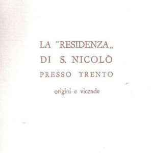 LA 'RESIDENZA' DI S. NICOLO' PRESSO TRENTO - ORIGINI E VICENDE