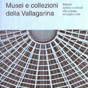 MUSEI E COLLEZIONI DELLA VALLAGARINA - ITINERARI TURISTICI E CULTURALI ALLA SCOPERTA DI LUOGHI E CITTA'