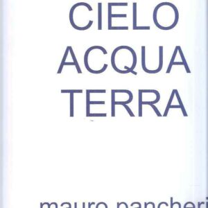 CIELO ACQUA TERRA MAURO PANCHERI